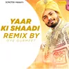 About Yaar Ki Shaadi (Remix By Oye Gurmeet) Song